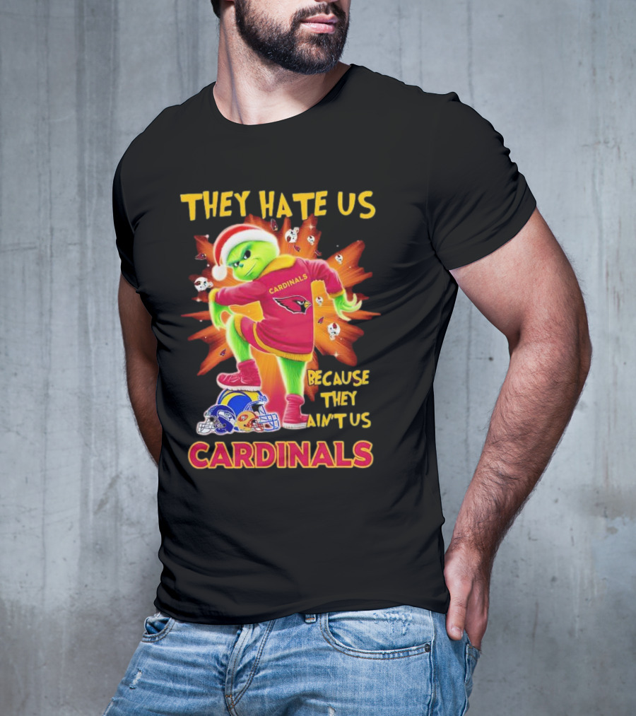 They Hate Us Because They Ain't Us Arizona Cardinals Grinch Football Rivalry T-Shirt