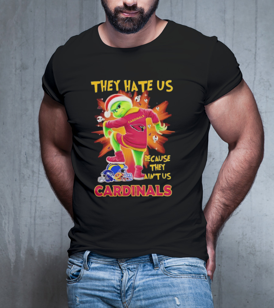 They Hate Us Because They Ain't Us Arizona Cardinals Grinch Football Rivalry T-Shirt