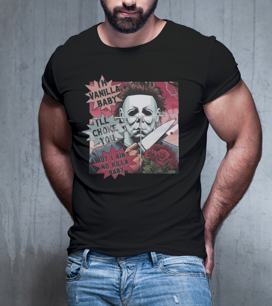 I'm Vanilla Baby I'll Choke You But I Ain't No Killa Baby Michael Myers Roses Knife T-Shirt