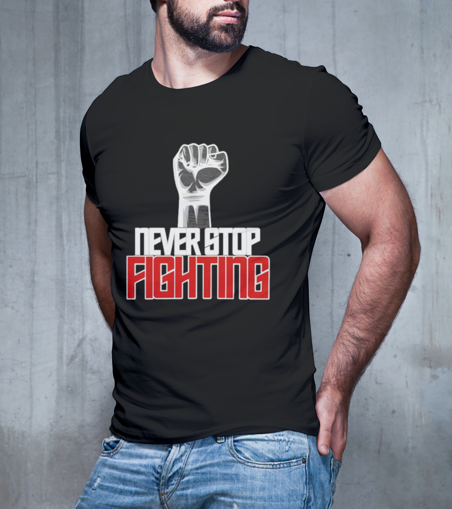 Never Stop Fighting Fist Symbol Empowerment T-Shirt
