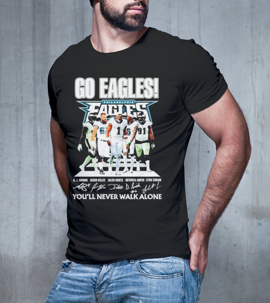 Go Eagles Philadelphia Eagles You'll Never Walk Alone A.J. Brown Jason Kelce Jalen Hurts DeVonta Smith Lynn Swann Signatures T-Shirt