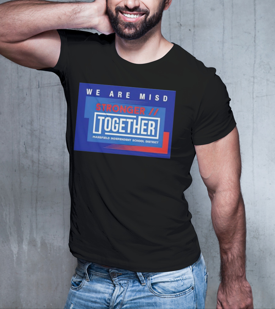 We Are MISD Stronger Together Mansfield Independent School District T-Shirt