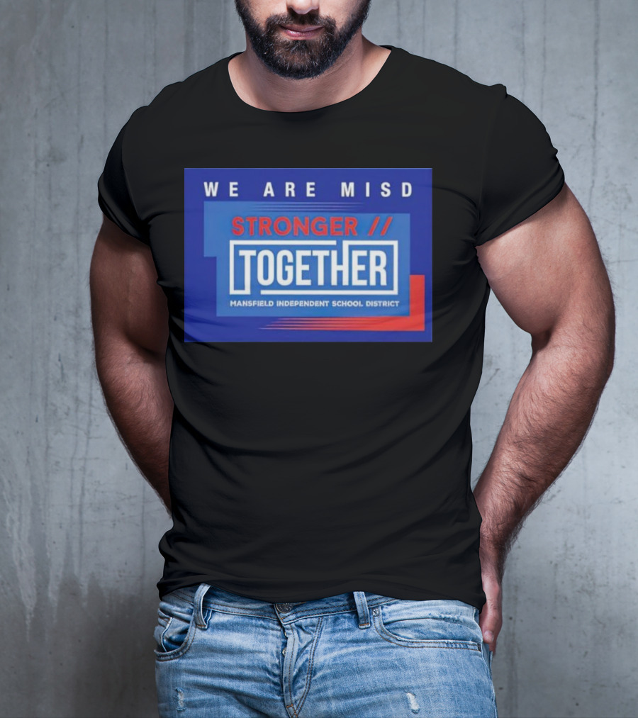 We Are MISD Stronger Together Mansfield Independent School District T-Shirt