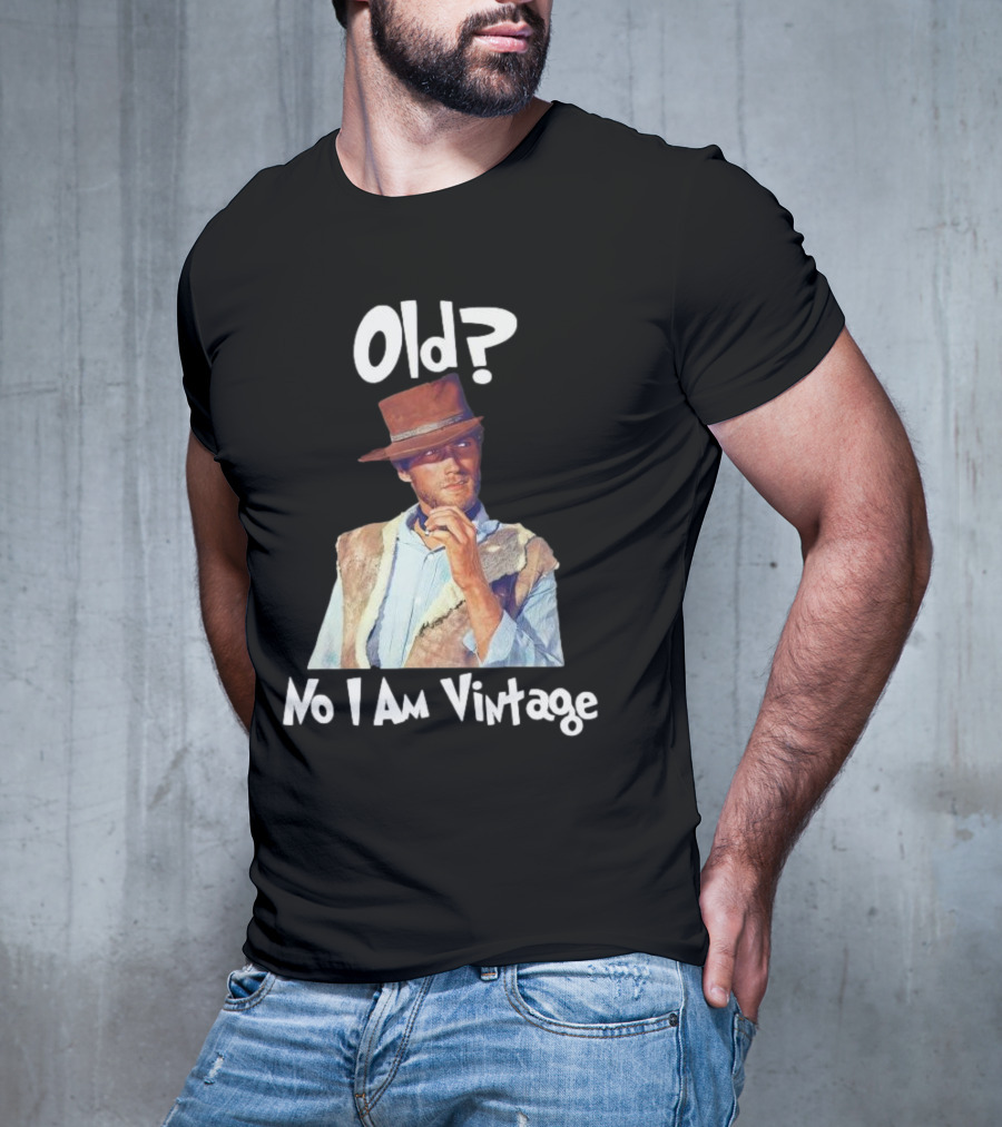 Old? No I Am Vintage Clint Eastwood T-Shirt