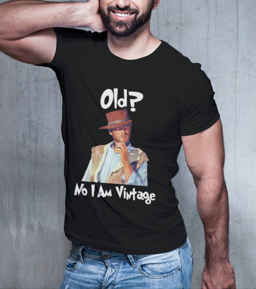 Old? No I Am Vintage Clint Eastwood T-Shirt