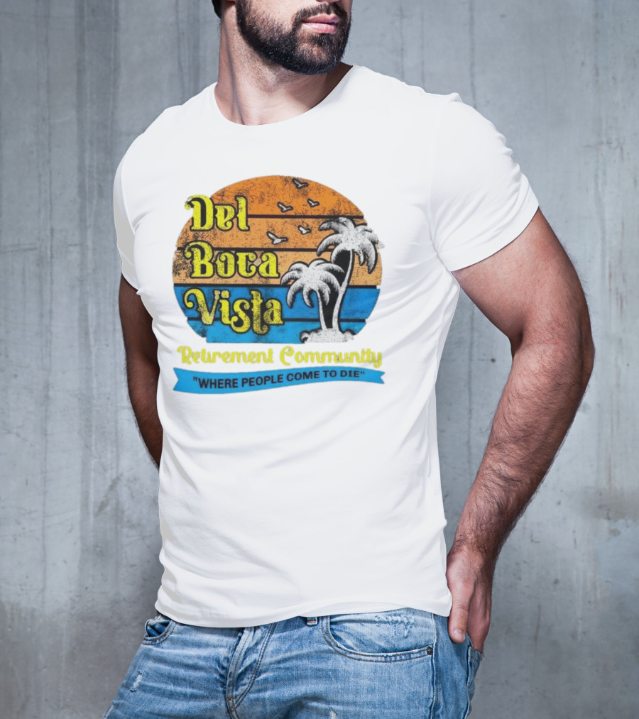 Del Boca Vista Retirement Community Where People Come To Die Vintage Retro Beach Sunset Palm Trees T-Shirt