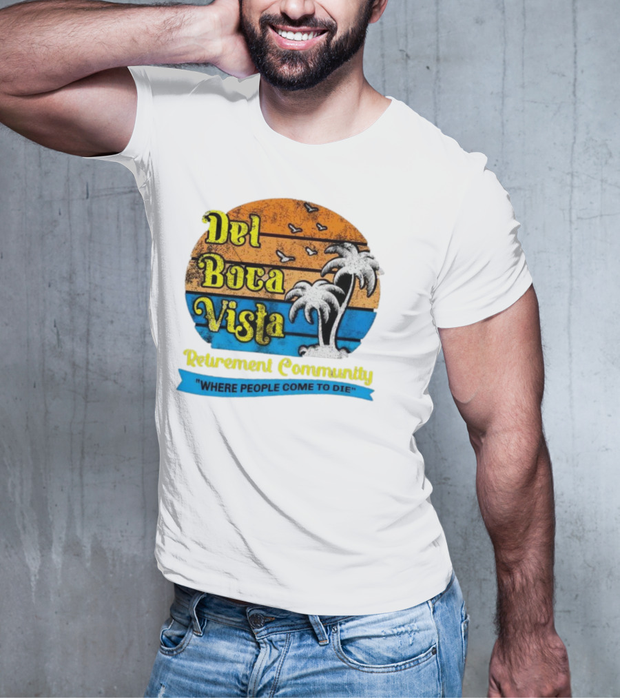 Del Boca Vista Retirement Community Where People Come To Die Vintage Retro Beach Sunset Palm Trees T-Shirt