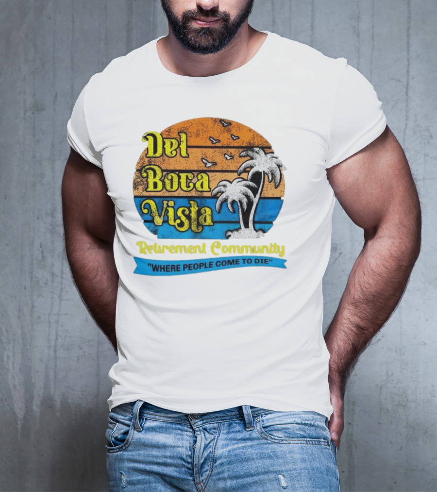 Del Boca Vista Retirement Community Where People Come To Die Vintage Retro Beach Sunset Palm Trees T-Shirt