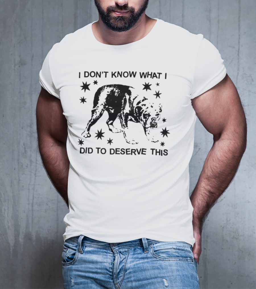 I Don't Know What I Did To Deserve This Dog Surrounded By Stars T-Shirt