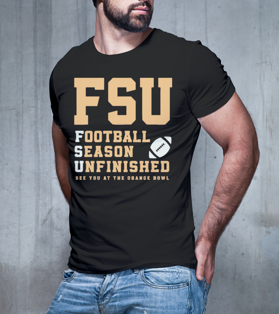 FSU Football Season Unfinished See You At The Orange Bowl T-Shirt