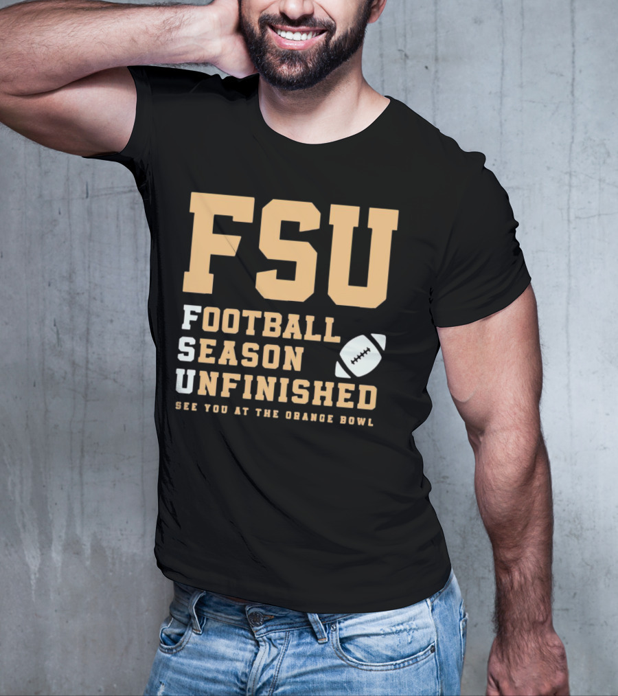 FSU Football Season Unfinished See You At The Orange Bowl T-Shirt