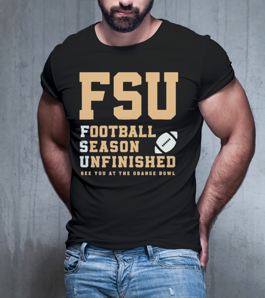 FSU Football Season Unfinished See You At The Orange Bowl T-Shirt