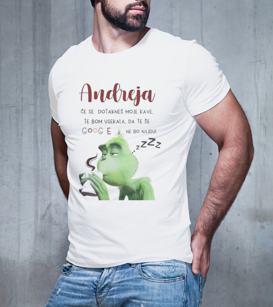 Andreja Če Se Dotakneš Moje Kave Grinch Google Ne Bo Najdu T-Shirt