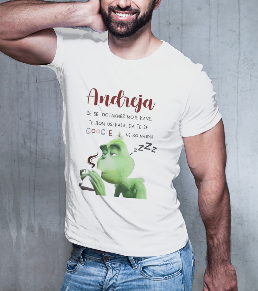 Andreja Če Se Dotakneš Moje Kave Grinch Google Ne Bo Najdu T-Shirt