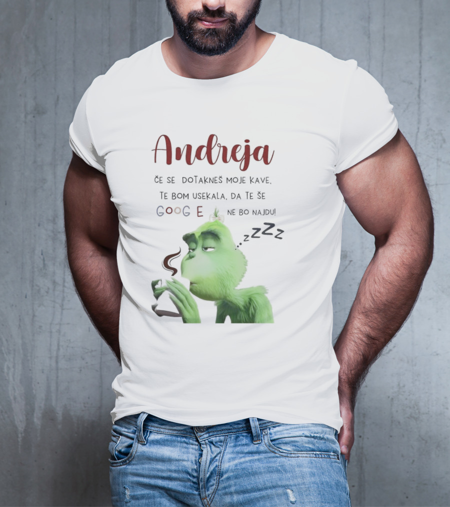 Andreja Če Se Dotakneš Moje Kave Grinch Google Ne Bo Najdu T-Shirt