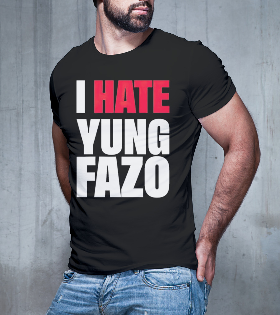 I Hate Yung Fazo Statement In T-Shirt