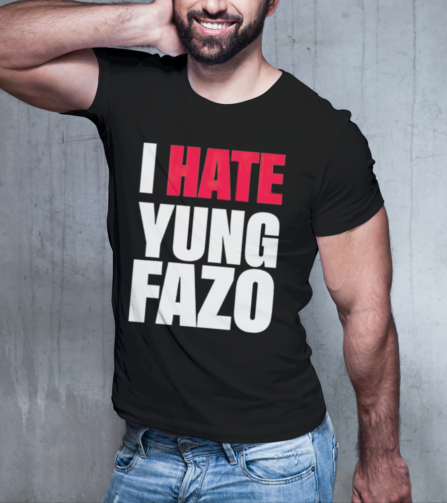 I Hate Yung Fazo Statement In T-Shirt