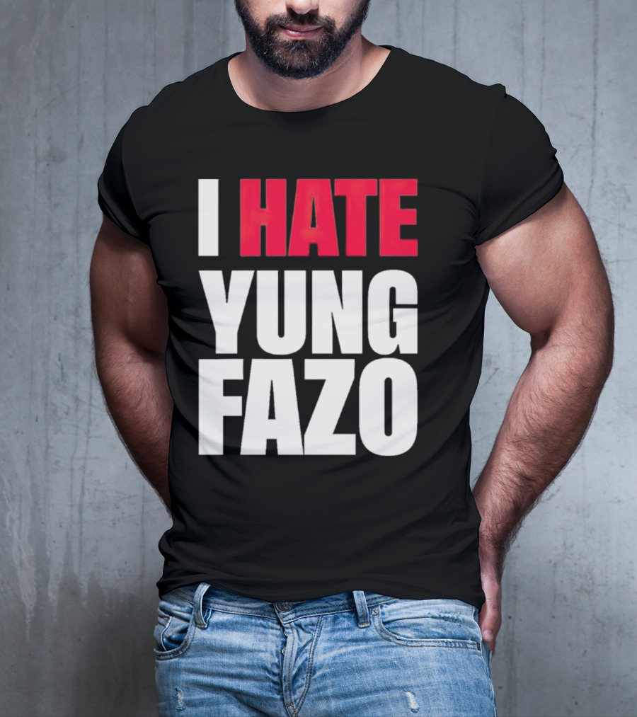 I Hate Yung Fazo Statement In T-Shirt