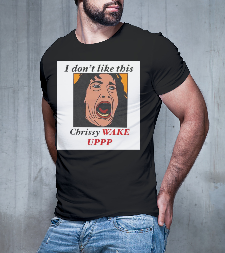 Stranger Things Eddie I Don't Like This Chrissy Wake Up Scream Image T-Shirt