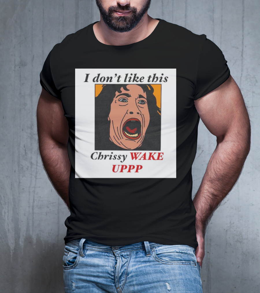 Stranger Things Eddie I Don't Like This Chrissy Wake Up Scream Image T-Shirt