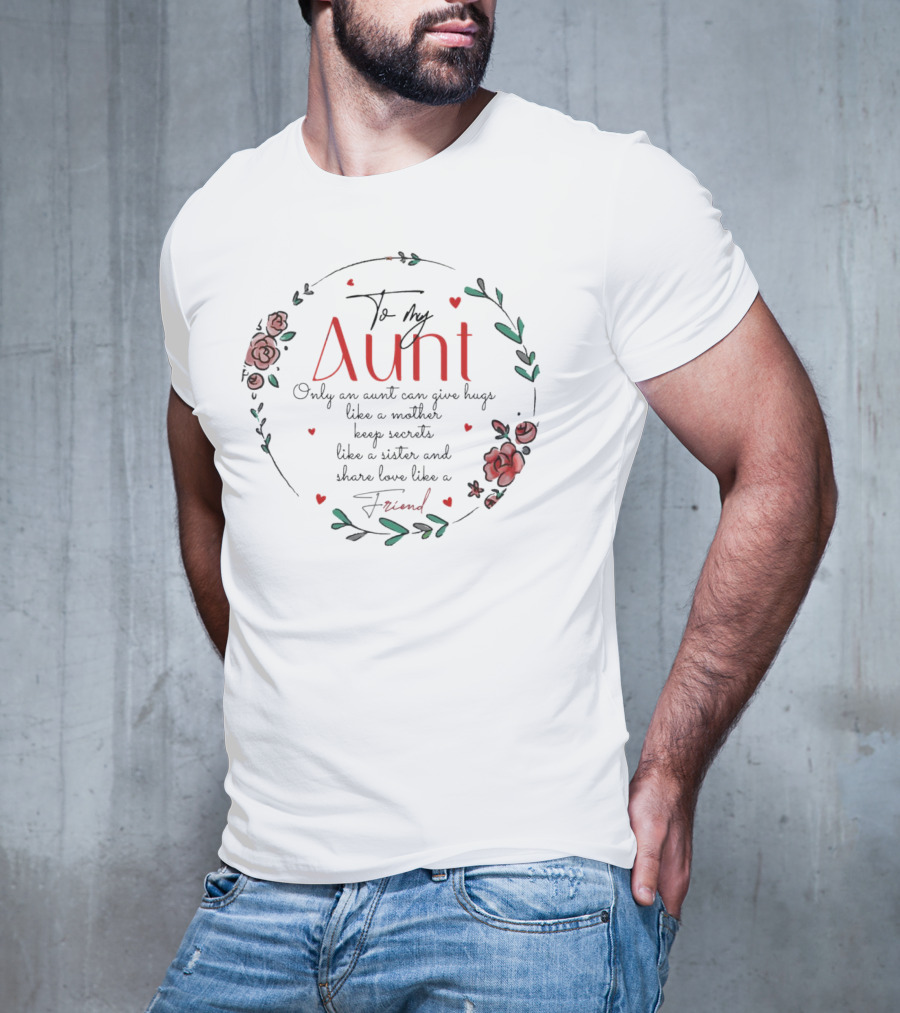 To My Aunt Only An Aunt Can Give Hugs Like A Mother Keep Secrets Like A Sister And Share Love Like A Friend Christmas T-Shirt