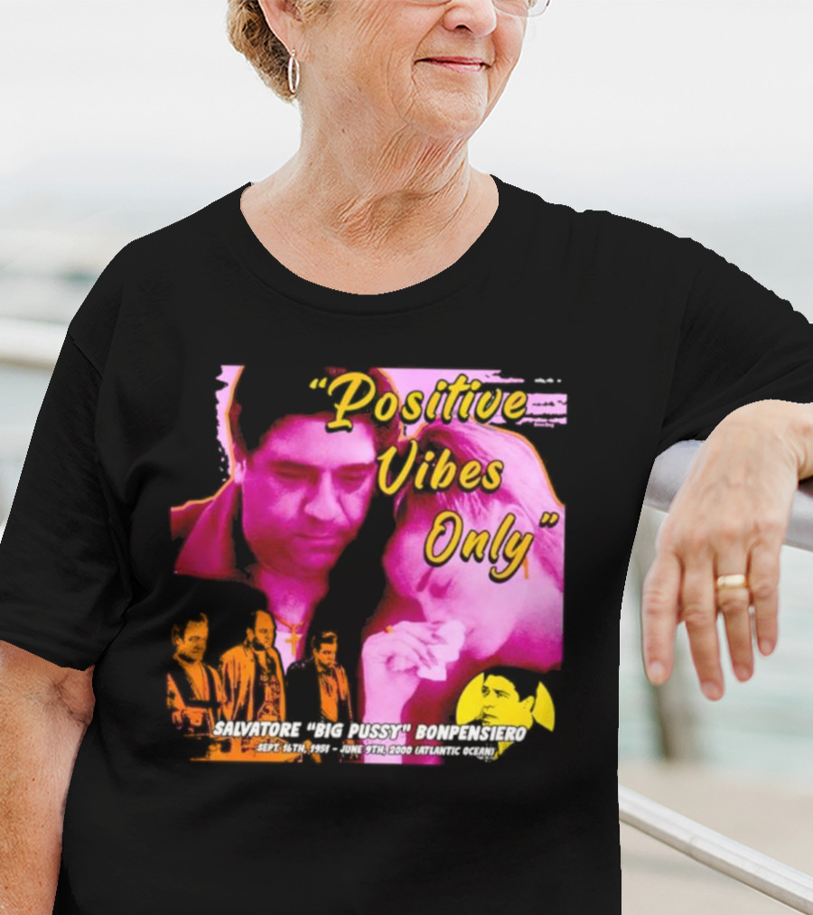 Positive Vibes Only Salvatore Big Pussy Bonpensiero Sopranos T-Shirt