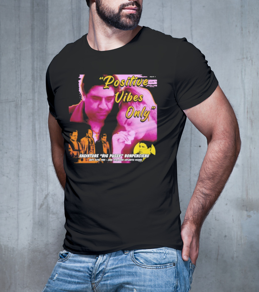 Positive Vibes Only Salvatore Big Pussy Bonpensiero Sopranos T-Shirt