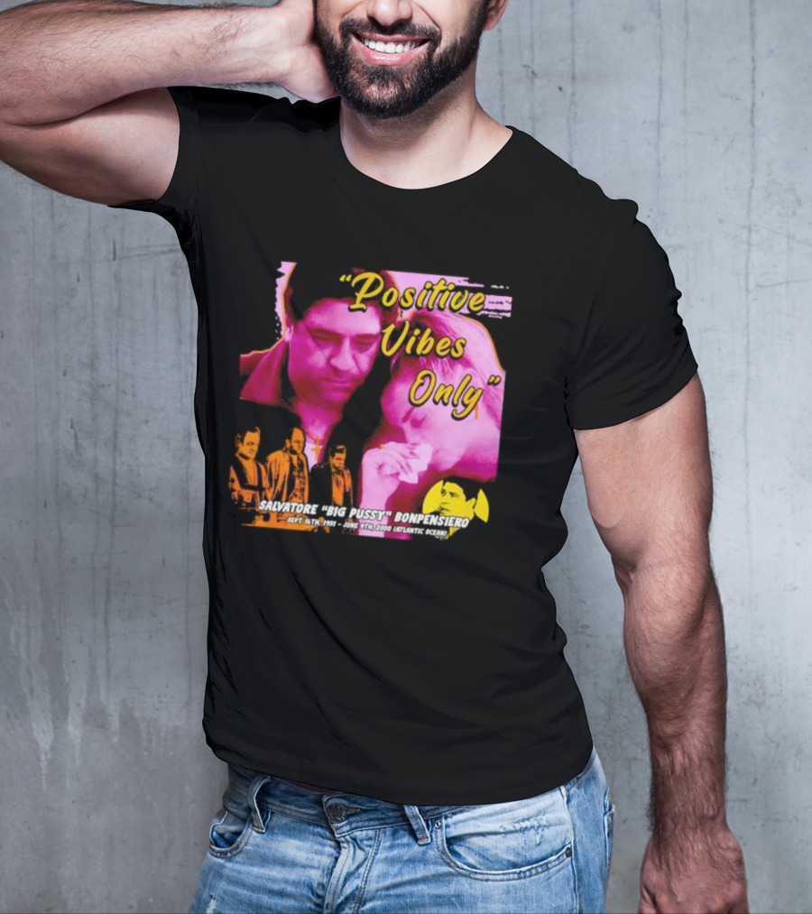 Positive Vibes Only Salvatore Big Pussy Bonpensiero Sopranos T-Shirt