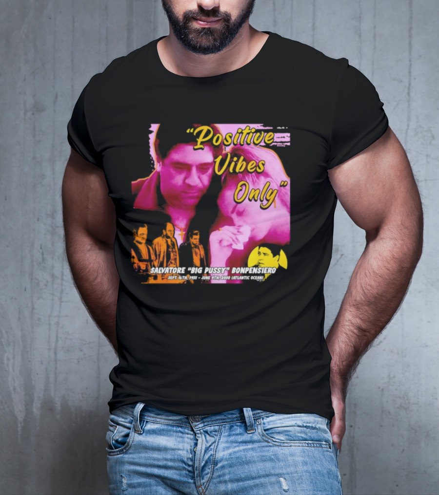 Positive Vibes Only Salvatore Big Pussy Bonpensiero Sopranos T-Shirt
