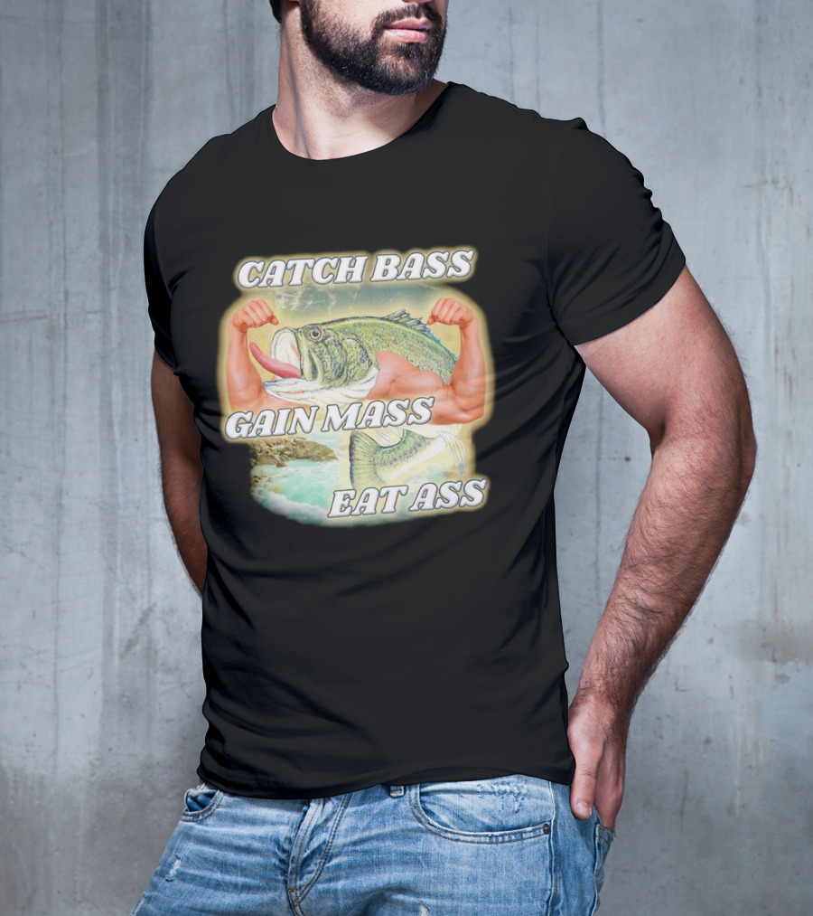 Catch Bass Gain Mass Eat Ass Fish Bodybuilding Humor T-Shirt