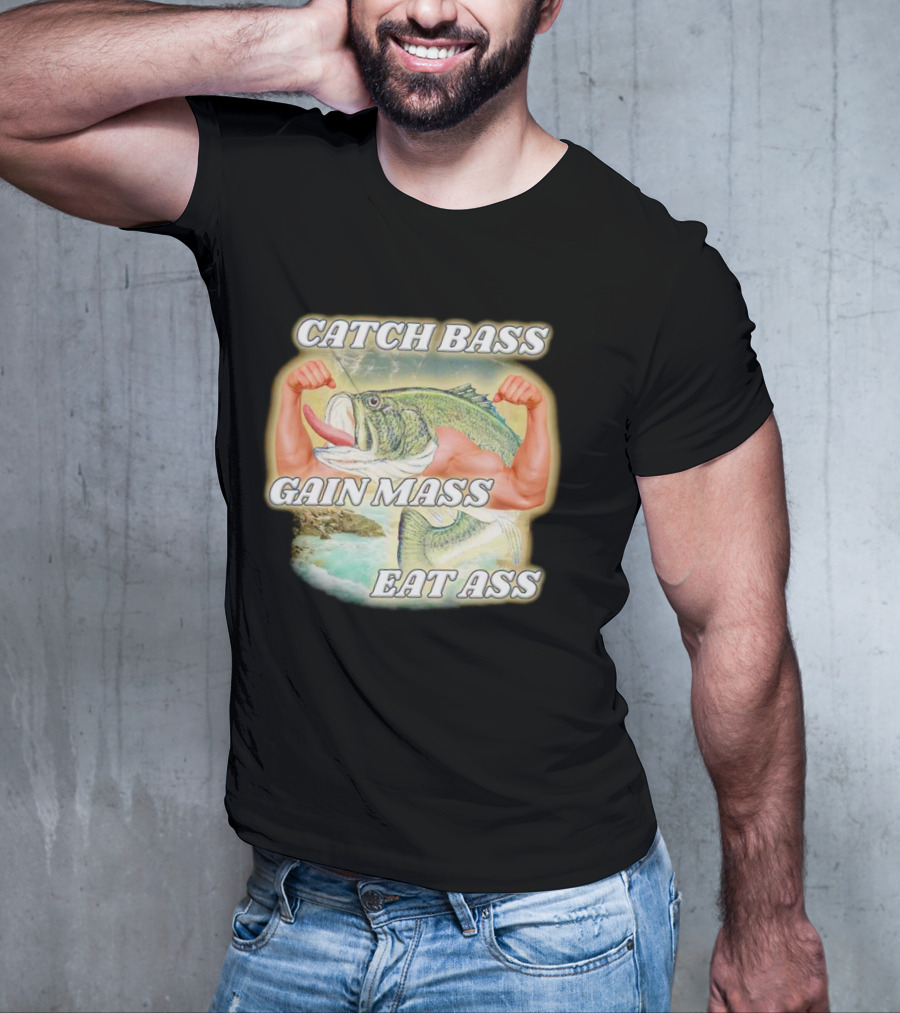 Catch Bass Gain Mass Eat Ass Fish Bodybuilding Humor T-Shirt