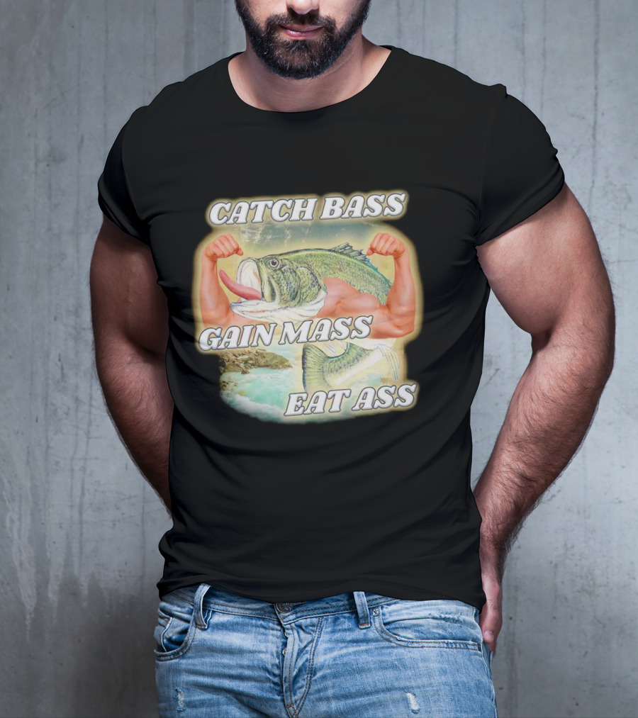 Catch Bass Gain Mass Eat Ass Fish Bodybuilding Humor T-Shirt