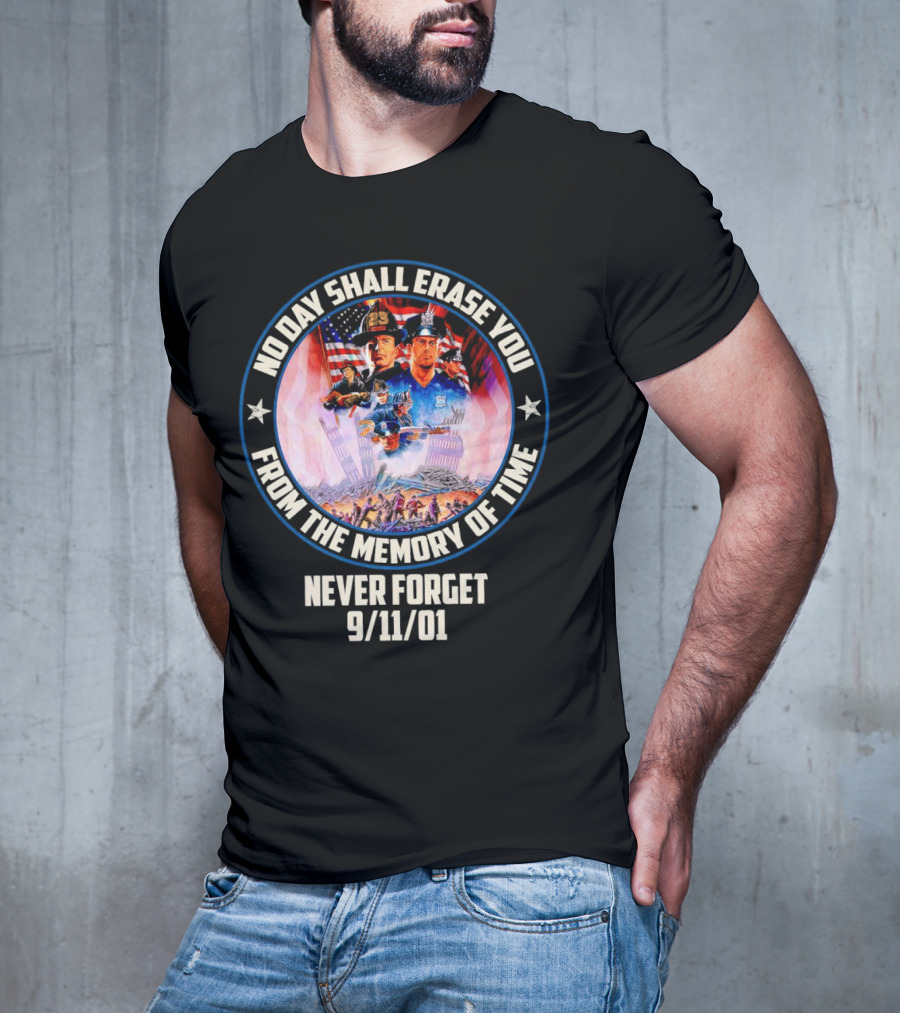 No Day Shall Erase You From The Memory Of Time Never Forget 9/11/01 American Heroes T-Shirt
