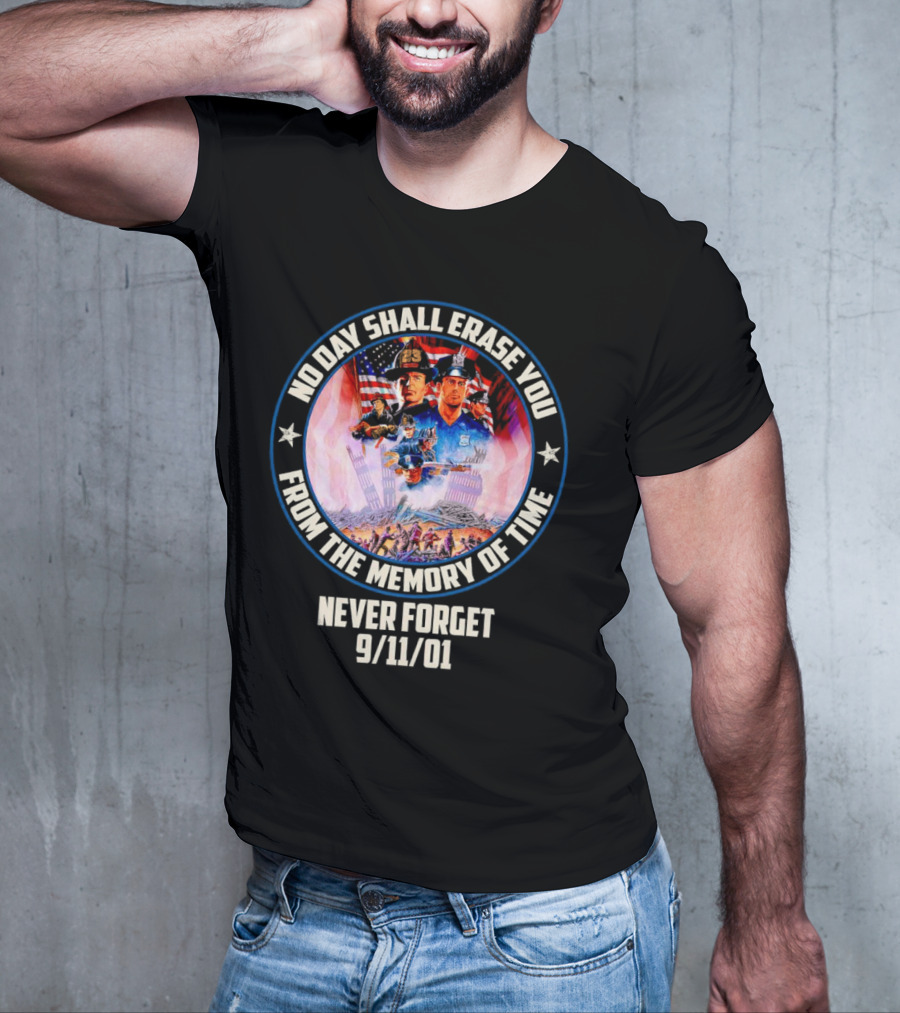 No Day Shall Erase You From The Memory Of Time Never Forget 9/11/01 American Heroes T-Shirt