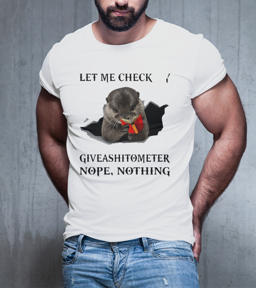 Let Me Check My Giveashitometer Nope Nothing Otter With Book T-Shirt