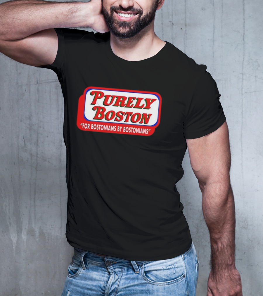 Purely Boston For Bostonians By Bostonians T-Shirt
