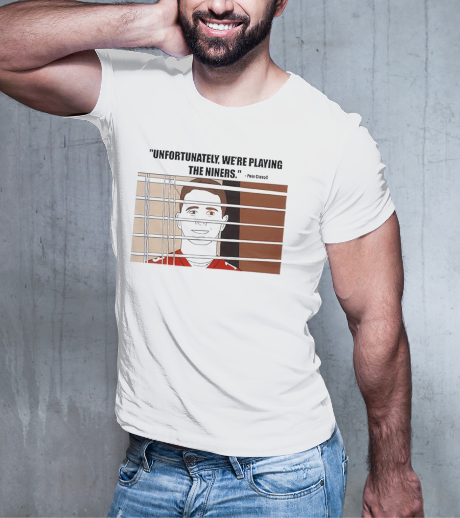Unfortunately We're Playing The Niners Paul Crewe Prison Bars T-Shirt