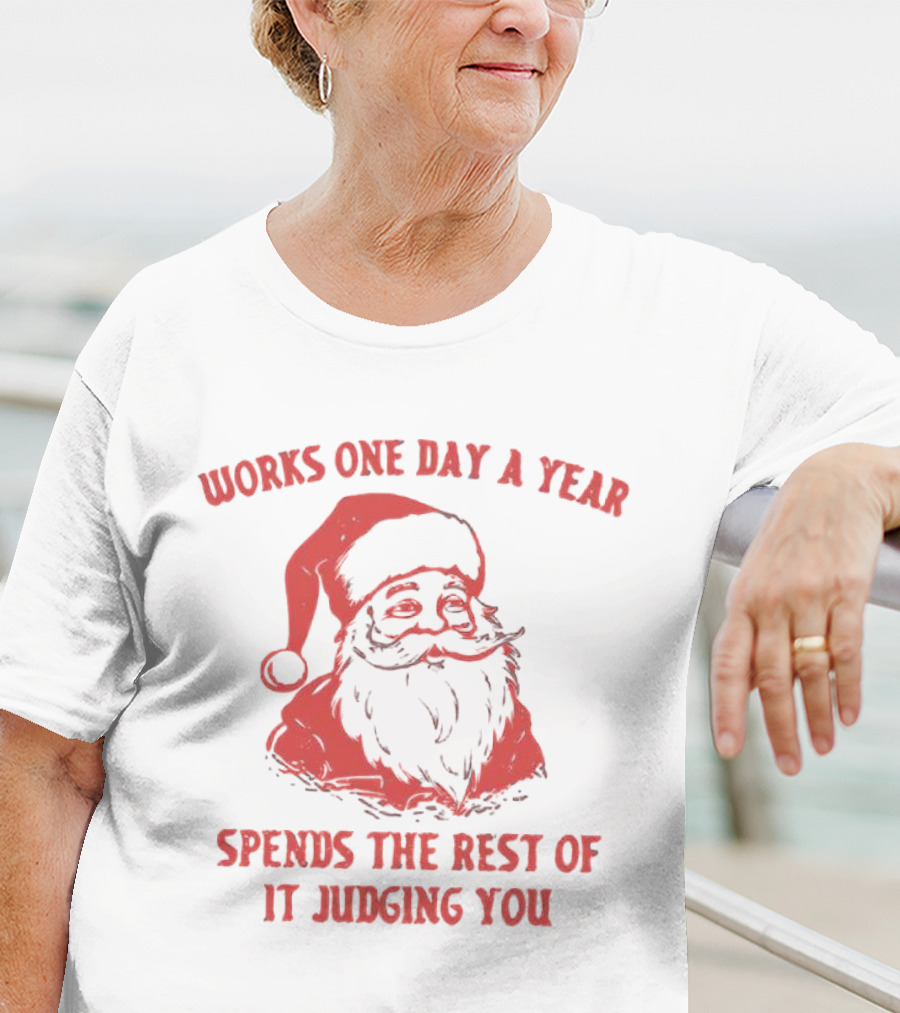 Santa Works One Day A Year Spends The Rest Of It Judging You Retro Red Santa T-Shirt