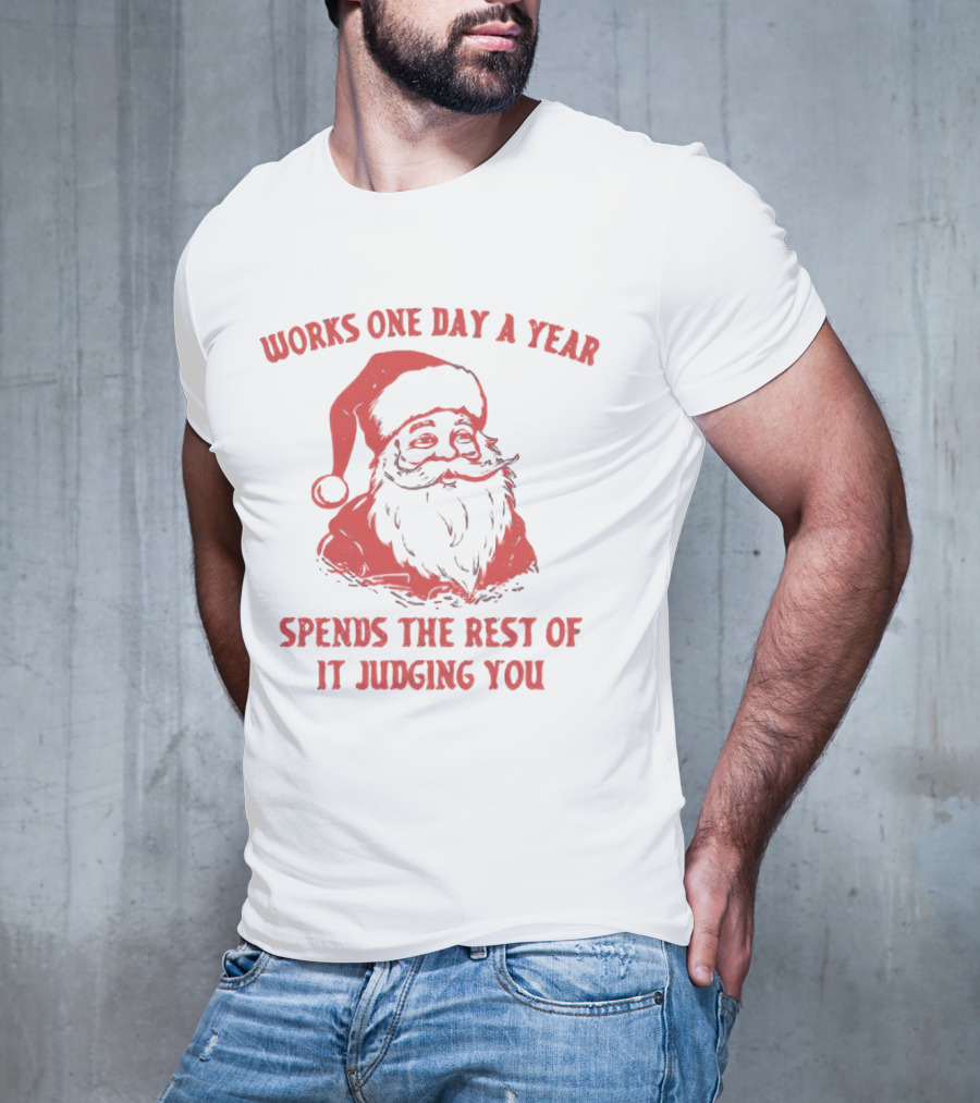 Santa Works One Day A Year Spends The Rest Of It Judging You Retro Red Santa T-Shirt