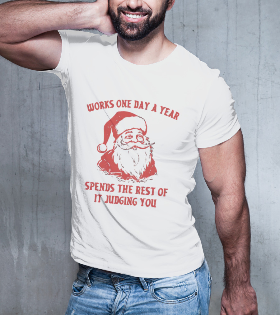 Santa Works One Day A Year Spends The Rest Of It Judging You Retro Red Santa T-Shirt