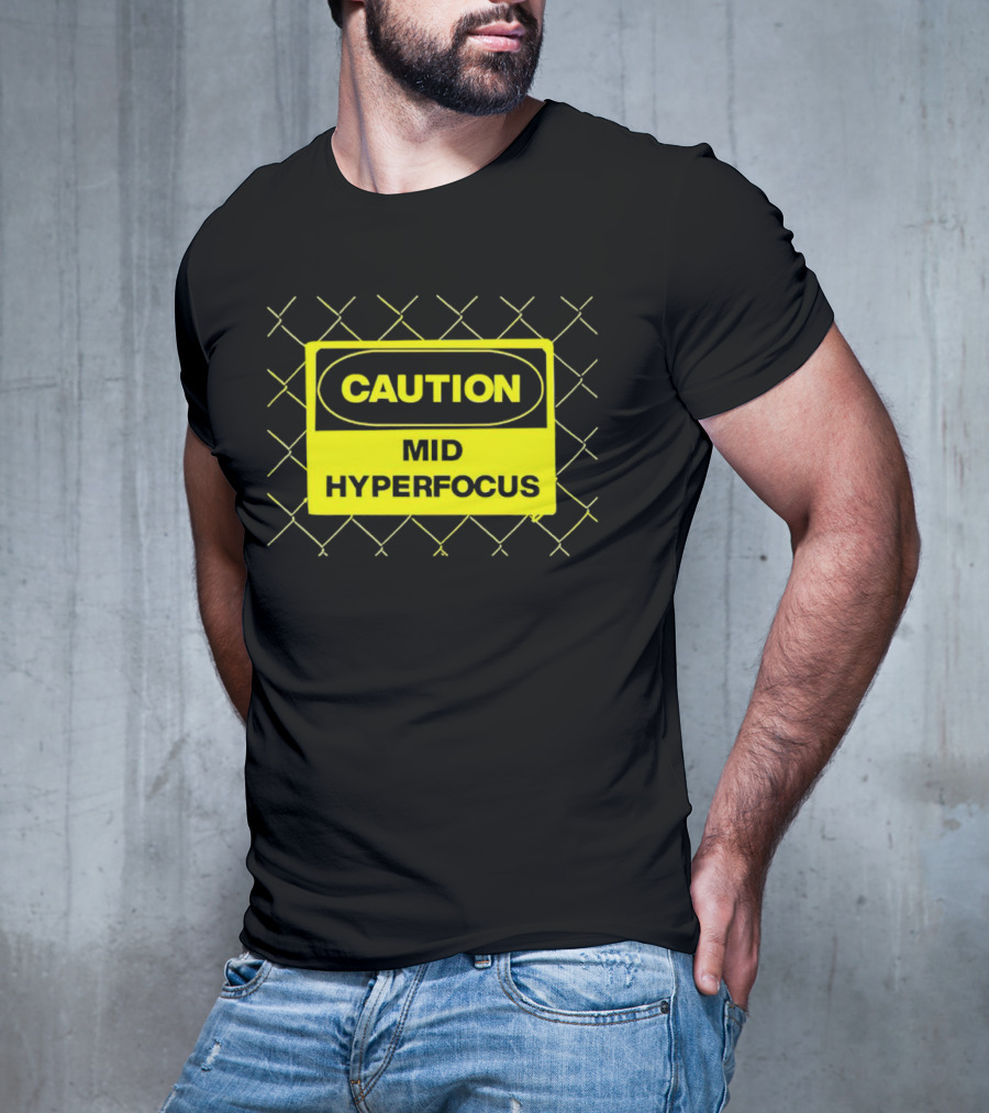 Caution Mid Hyperfocus Sign Warning Text With Fence T-Shirt