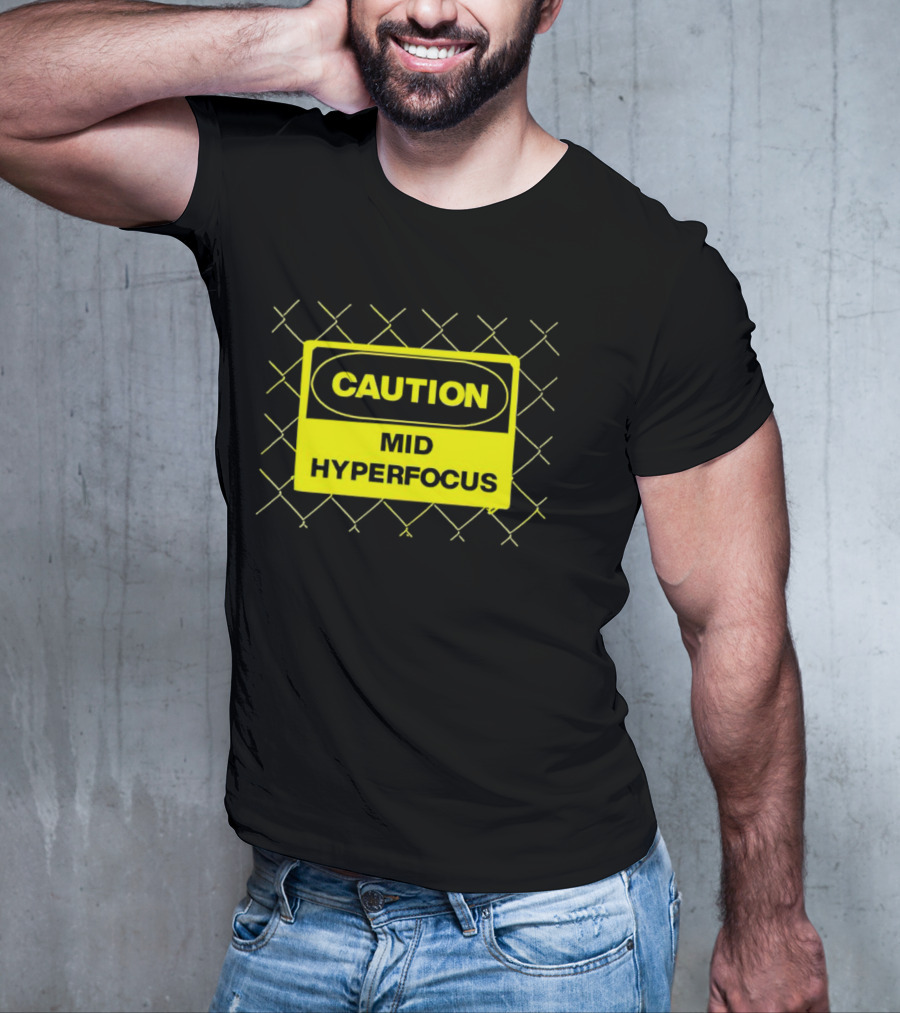 Caution Mid Hyperfocus Sign Warning Text With Fence T-Shirt