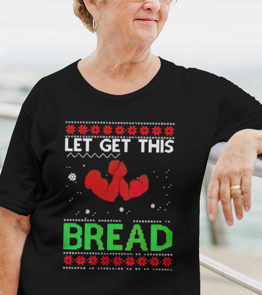 LET GET THIS BREAD Ugly Christmas Sweater Style Muscular Arms T-Shirt