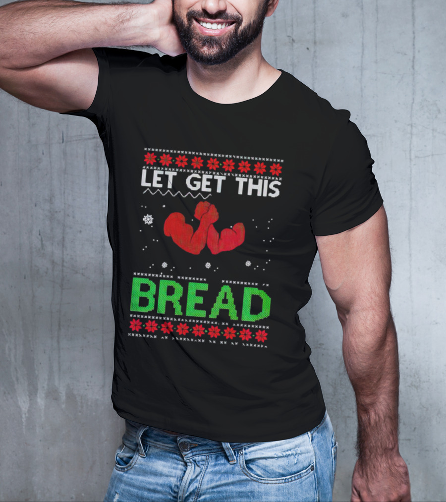 LET GET THIS BREAD Ugly Christmas Sweater Style Muscular Arms T-Shirt