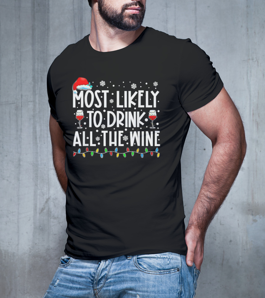 Most Likely To Drink All The Wine Christmas Santa Hat Snowflakes Lights T-Shirt