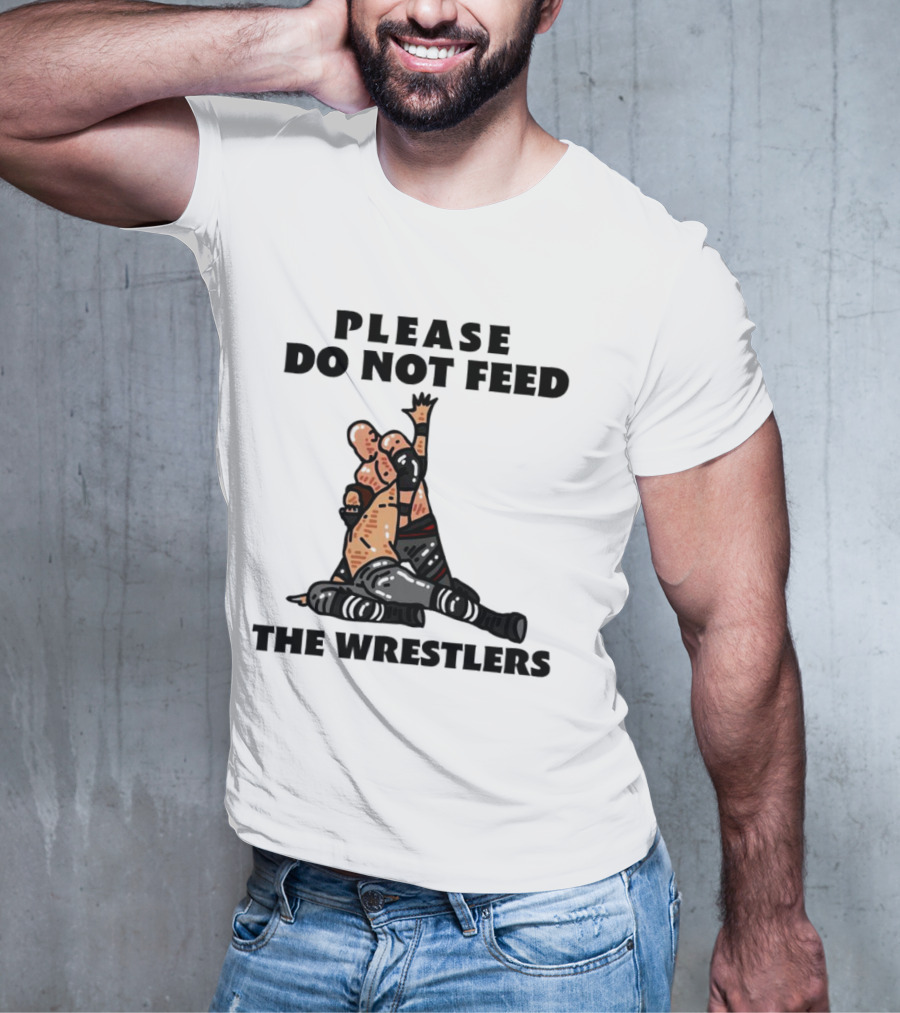Please Do Not Feed The Wrestlers Playful Wrestling T-Shirt