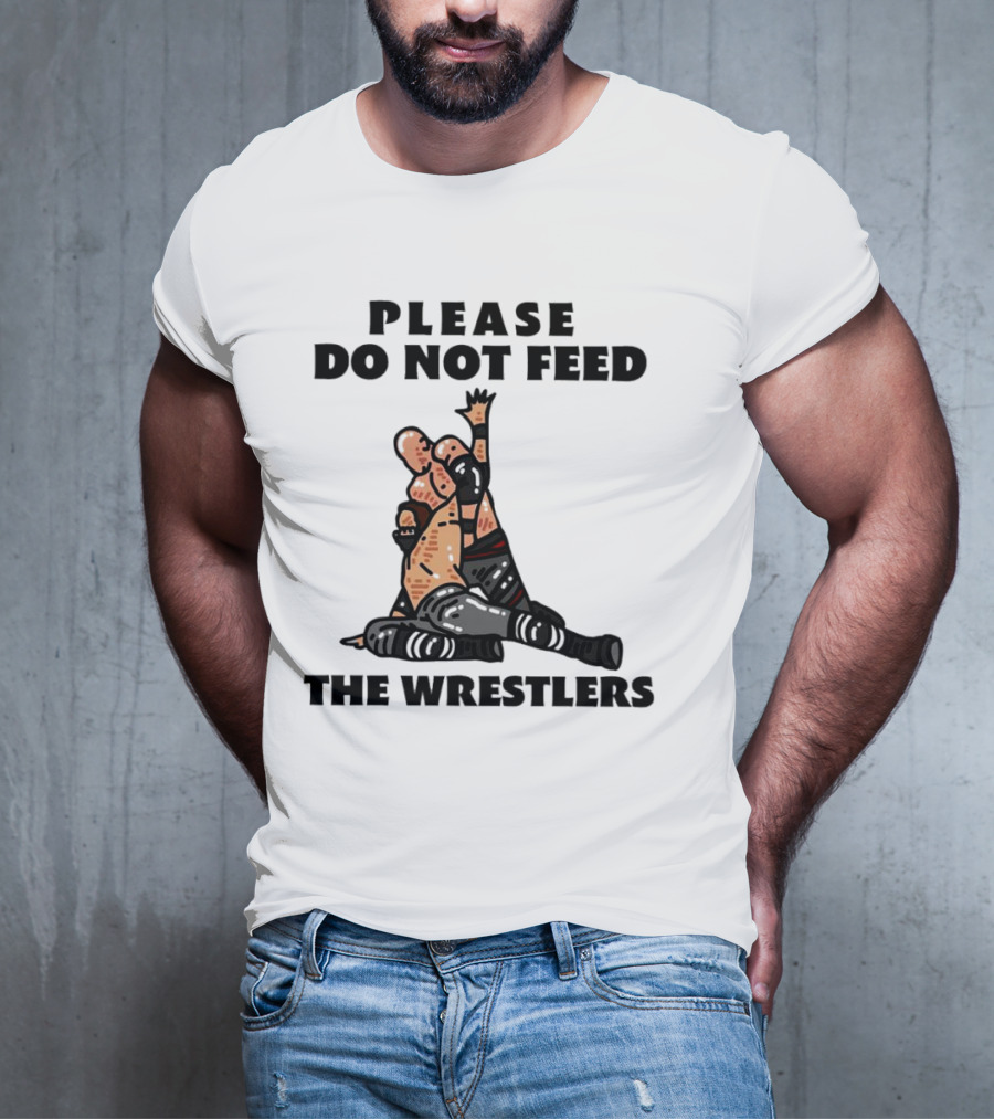 Please Do Not Feed The Wrestlers Playful Wrestling T-Shirt