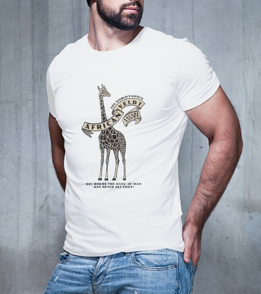 World Famous African Veldt Safari Tours See Where The Hand Of Man Has Never Set Foot T-Shirt