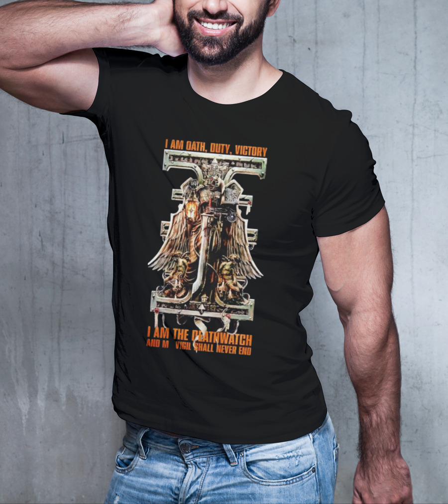 I Am Oath Duty Victory I Am The Deathwatch And My Vigil Shall Never End T-Shirt