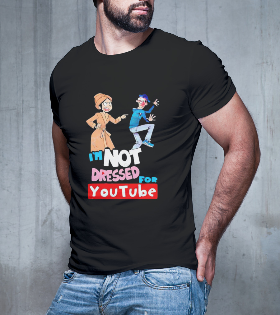 I'm Not Dressed For YouTube Cartoon Characters Interaction T-Shirt